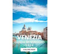 VENEZIA GUIDA DI VIAGGIO: Esplora monumenti storici, angoli segreti, una cucina autentica e corsi d'acqua pittoreschi.