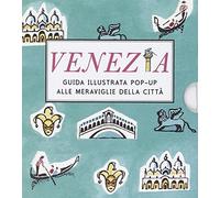 Venezia. Guida illustrata pop up alle meraviglie della città