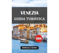 VENEZIA GUIDA TURISTICA 2025: Dove alloggiare, cosa fare, le migliori attrazioni, il cibo locale, le gemme nascoste e il pianificatore di itinerari di 7 giorni