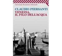 Venezia, il filo dell'acqua (Universale economica)