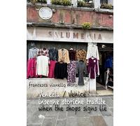 Venezia insegne storiche tradite-Venice when shops signs lie. Ediz. bilingue (Storia di Venezia)