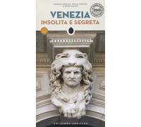 Venezia insolita e segreta (Guida ai luoghi insoliti e segreti)