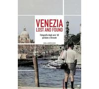 Venezia lost and found. Fotografie degli anni '60 perdute e ritrovate. Ediz. bilingue (Umano troppo umano)