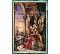 Venezia, na bea storia: 18 tra prose e poesie di amore guerra atrocità