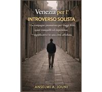 Venezia per l'introverso solista: Un compagno premuroso per viaggi lenti, spazi tranquilli ed esperienze significative in una città affollata