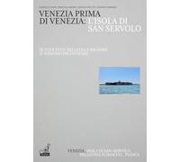Venezia prima di Venezia: l'isola di San Servolo. Ediz. italiana e inglese (Le architetture)