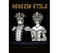 VENEZIA STILE: Sophisticated Greyscale Portraits and Modern Masquerade Masks: An Elegant Fashion Coloring Book for Adults featuring 18th Century Venetian Costumes and Minimalist Art Therapy
