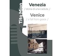 Venezia. Storia di una caduta. Ediz. italiana e inglese (Arte)