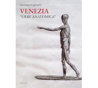 Venezia «urbe anatomica». Itinerari anatomici a Venezia e la Biblioteca della Scuola Grande di San Marco (Varie)