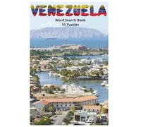 Venezuela: A Cultural and Geographic Word Search Adventure Through Venezuela’s Cities, Landscapes, Wildlife, Food, Music, and National Heritage