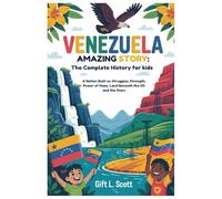 Venezuela Amazing Story: The Complete History for kids: A Nation Built on Struggles, Strength, Power of Hope, Land Beneath the Oil and the Stars (Kids Fun, History and Educational books)