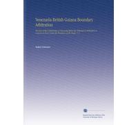 Venezuela-British Guiana Boundary Arbitration: The Case of the United States of Venezuela Before the Tribunal of Arbitration to Convene at Paris Under the Provisions of the Treaty. V. 2