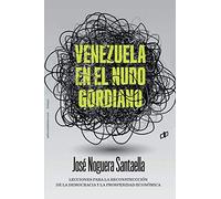 VENEZUELA EN EL NUDO GORDIANO: Lecciones para la reconstrucción de la democracia y la prosperidad económica dahbar