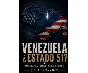 VENEZUELA, ESTADO 51?: Soberanía, Identidad y Futuro