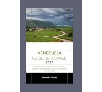 Venezuela Guide de voyage 2026: Explorez le pays de Simón Bolívar : conseils d'experts, destinations de choix et expériences authentiques