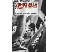 Venezuela. Más allá de mentiras y mitos: 81 (Pensamiento crítico)