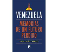 Venezuela. Memorias de un futuro perdido | Rafael Osío Cabrices
