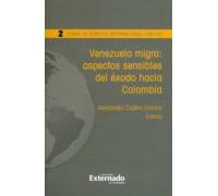 Venezuela Migra: Aspectos Sensibles Del Éxodo Hacia Colombia (ebook)