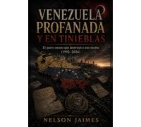 Venezuela Profanada y en Tinieblas.: El pacto oscuro que destruyó a una nación (1992-2026).