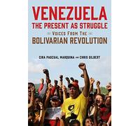 Venezuela, the Present as Struggle: Voices from the Bolivarian Revolution