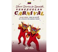 Venezuelan Carnival Short Stories in Spanish for Beginners: 20 Easy Stories from the Calypso of El Callao to the Carnival Tuesday
