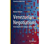 Venezuelan Negotiations: From Deadlock to Collapse (2014-2024) (Perspectives on Global Affairs)