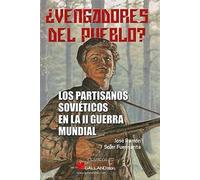 ¿VENGADORES DEL PUEBLO? LOS PARTISANOS SOVIÉTICOS EN LA II GUERRA MUNDIAL: 000 (Clásicos)