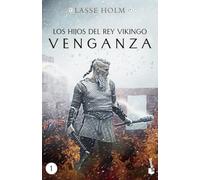 Venganza (Los hijos del rey vikingo, 1): Serie Los hijos del rey vikingo 1 (Novela histórica)