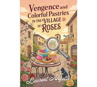 Vengeance and Colorful Pastries in the Village of Roses (The Village of Roses Mysteries)