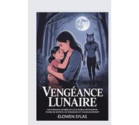 Vengeance lunaire: Une romance sombre de loup-garou métamorphe pleine de secrets, de vengeance et d'amour interdit