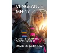 VENGEANCE MH-17: A SHORT STORY IN THE CHOICES UNIVERSE