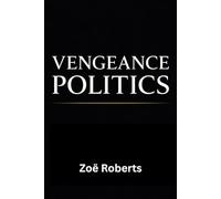 Vengeance Politics - Seriously, Stop It!: Why Democracies Collapse When Leaders Rule for Payback