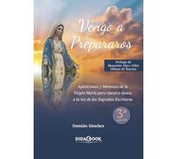 Vengo a prepararos: Apariciones y Mensajes de la Virgen María para nuestra época, a la luz de las Sagradas Escrituras (NAZARET)