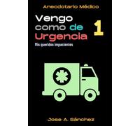 ¡Vengo como de urgencia! - Tomo I: Anecdotario Médico