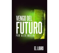 Vengo del Futuro: El libro