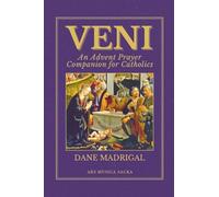 Veni: An Advent Prayer Companion for Catholics: - Daily Prayers, Meditations, and Devotions to Prepare Your Heart for Christ’s Coming