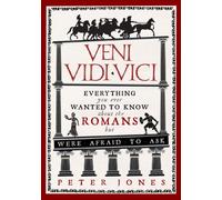 Veni, Vidi, Vici: Everything you ever wanted to know about the Romans but were afraid to ask (Classic Civilisations)