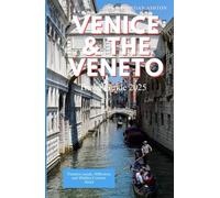 VENICE AND THE VENETO TRAVEL GUIDE 2025: Timeless Canals, Hilltowns, and Hidden Corners Await
