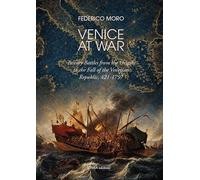 Venice at war. Twenty battles from the origins to the fall of the Venetian Republic, 421-1797 (Linea saggistica)