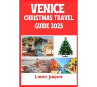 VENICE CHRISTMAS TRAVEL GUIDE 2025: A Local’s Guide to Experiencing Venice’s Magic, Traditions, and Secret Treasures this Christmas