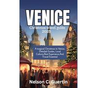 Venice Christmas travel guide 2025: A Magical Christmas in Venice: Detailed Guides, Local Culture, Best Experiences, and Travel Essentials
