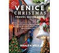 VENICE CHRISTMAS TRAVEL GUIDE 2025: A Seasonal Escape to the Floating City: Festive Markets, Top Attractions, Winter Walks, Hidden Spots and Smart Tips.