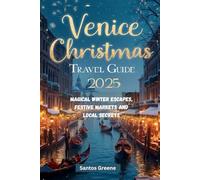 Venice Christmas travel guide 2025: Magical winter escapes , festivals, markets and local secrets