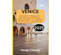 Venice Christmas travel guide 2025: Your Complete Guide for the Seasonal Journey Through the Lagoon City