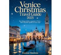 Venice Christmas Travel Guide 2025: Your Ultimate Holiday Companion to Venice - Where Christmas Sparkles on Every Canal.
