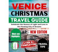 VENICE CHRISTMAS TRAVEL GUIDE: Celebrate the Season of Light and Love in the Floating City of Dreams