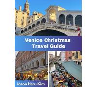 Venice Christmas travel guide: Your Complete Companion to Christmas Lights, Local Traditions, Winter Magic, and Unforgettable Moments in Venice