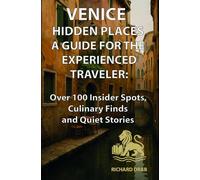 Venice Hidden Places A Guide for the Experienced Traveler:: Over 100 Insider Spots, Culinary Finds and Quiet Stories (Venedig für Entdecker)