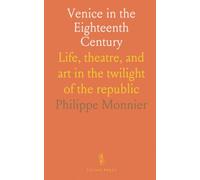 Venice in the Eighteenth Century: Life, theatre, and art in the twilight of the republic