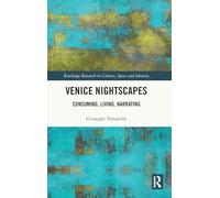 Venice Nightscapes: Consuming, Living, Narrating (Routledge Research in Culture, Space and Identity)